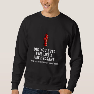 Hast du dich je wie ein Feuerwehrauto gefühlt und Sweatshirt