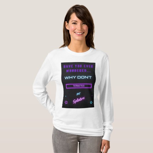 Hast du dich schon einmal gefragt, warum Termiten? T-Shirt (Vorne ganz)