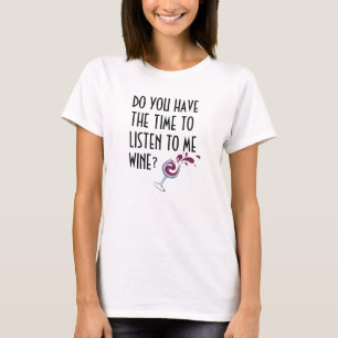 HAST DU DIE ZEIT, MIR WEIN ZUZUHÖREN? T-Shir T-Shirt