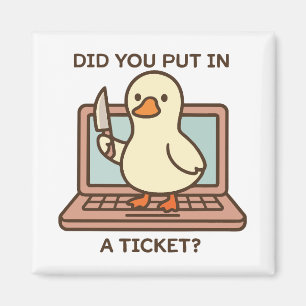 Hast du ein Ticket eingegeben? Ente Magnet