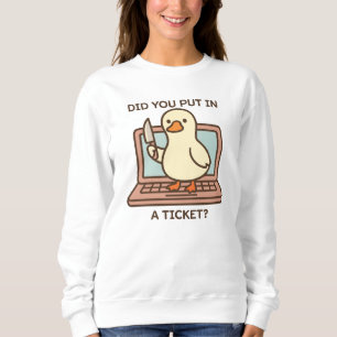 Hast du ein Ticket eingegeben? Ente Sweatshirt