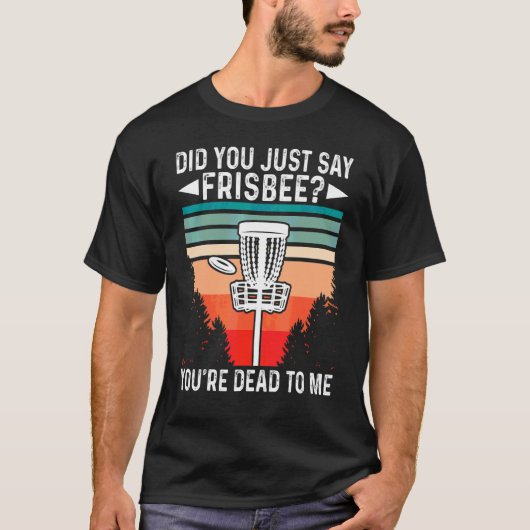Hast du gerade gesagt, Frisbee, dass du zu mir ges T-Shirt (Vorderseite)