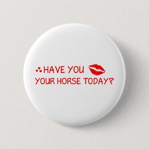 Hast du heute dein Pferd geküsst? Button