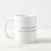 Hast du heute deinen Tai Chi gemacht? Kaffeetasse (Links)