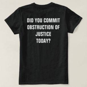 Hast du heute die Behinderung der Gerechtigkeit zu T-Shirt