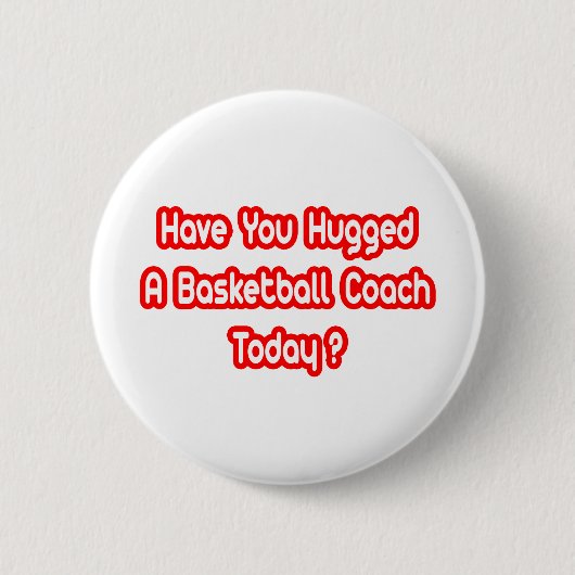 Hast du heute einen Basketballtrainer umarmt? Button (Vorderseite)