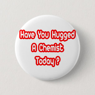 Hast du heute einen Chemisten umarmt? Button