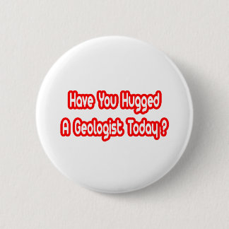 Hast du heute einen Geologen umarmt? Button