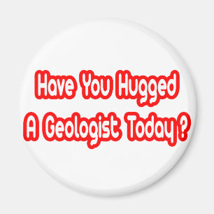 Hast du heute einen Geologen umarmt? Magnet