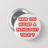 Hast du heute einen Pathologen umarmt? Button (Vorne & Hinten)