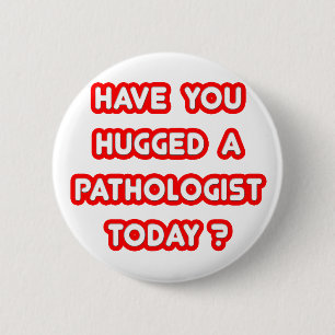 Hast du heute einen Pathologen umarmt? Button