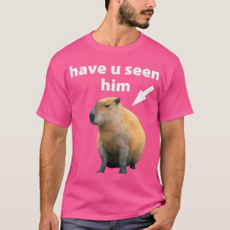 Hast du ihn Capybara gesehen? T-Shirt