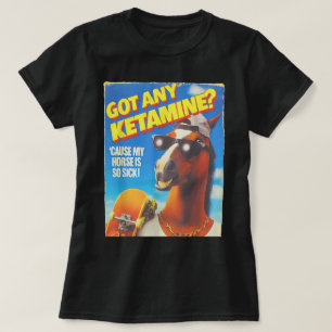 Hast du Ketamin, weil mein Pferd so krank ist T-Shirt