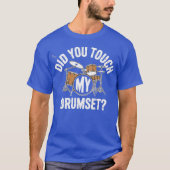 Hast du mein Drumset Touch? T-Shirt (Vorderseite)