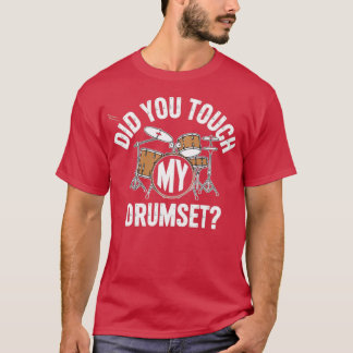 Hast du mein Schlagzeug berührt T-Shirt