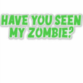Hast du meine Zombie gesehen? Aufkleber (Vorderseite)