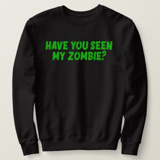 Hast du meine Zombie gesehen? Sweatshirt (Design vorne)