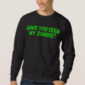 Hast du meine Zombie gesehen? Sweatshirt (Vorderseite)
