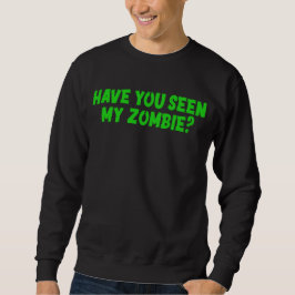 Hast du meine Zombie gesehen? Sweatshirt