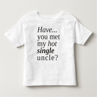 Hast du meinen heißen Single-Onkel getroffen? Kleinkind T-shirt