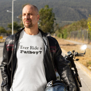 Hast du schon mal einen Fatboy gefahren? T-Shirt