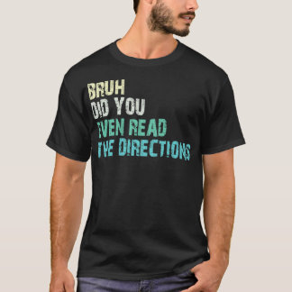 Hast du sogar die Anweisungen 1 gelesen? T-Shirt