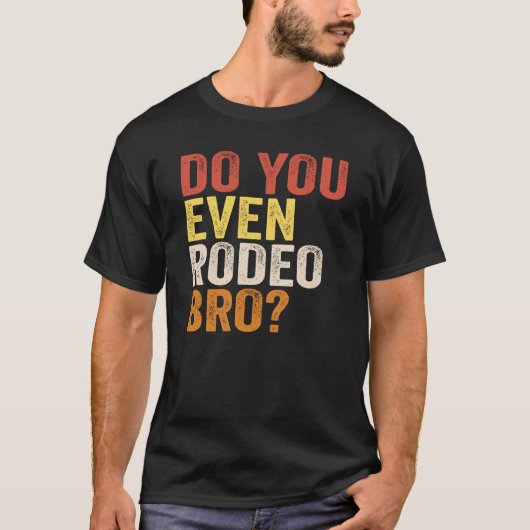 Hast du sogar Rodeo Bro? T-Shirt (Vorderseite)