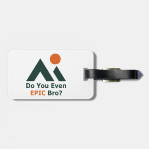 Hast du überhaupt ein episches Bro? Gepäckanhänger