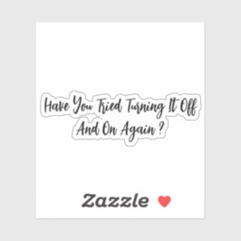 Hast du versucht, es immer wieder auszuschalten? aufkleber