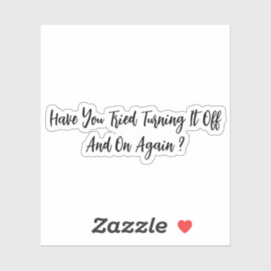 Hast du versucht, es immer wieder auszuschalten? aufkleber