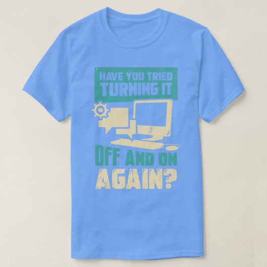 Hast du versucht, es immer wieder auszuschalten? T-Shirt (Design vorne)
