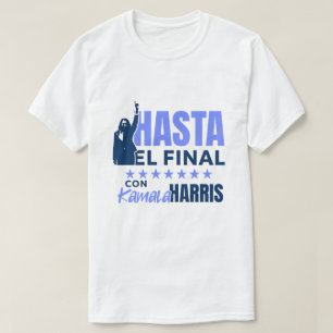 HASTA el Final con Kamala Harris T-Shirt