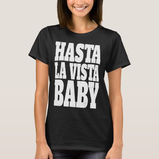 Hasta la vista baby  cinema expression T-Shirt (Vorderseite)