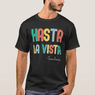 Hasta La Vista Te T-Shirt