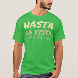 Hasta La Vista Verbrennungs-Motor Ökologische Auto T-Shirt