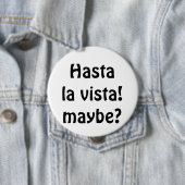 Hasta La Vista! Vielleicht? Button (Beispiel)