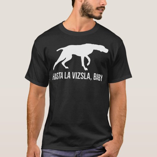 Hasta La Vizsla Baby Funny Pointer Dog Quote Viz T-Shirt (Vorderseite)