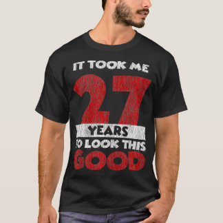 Hat 27 Jahre Gedauert, Um So Gut Auszusehen 27. Ge T-Shirt