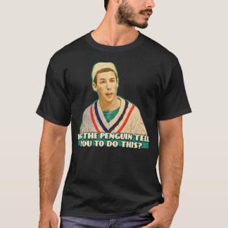 Hat der Pinguin dir gesagt, dass du das tun sollst T-Shirt