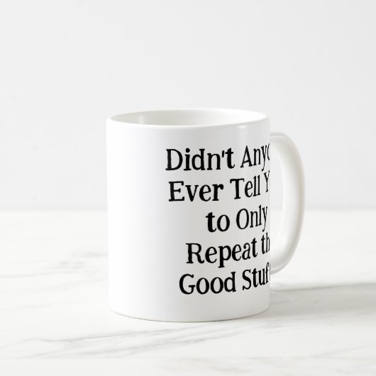 Hat dir keiner gesagt, dass du dich nur wiederhole kaffeetasse (VorderseiteRechts)