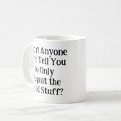 Hat dir keiner gesagt, dass du dich nur wiederhole kaffeetasse (Vorderseite Links)