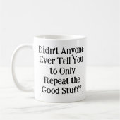 Hat dir keiner gesagt, dass du dich nur wiederhole kaffeetasse (Links)