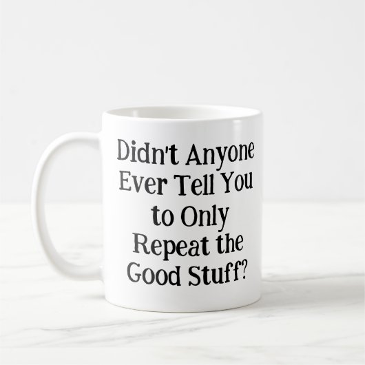 Hat dir keiner gesagt, dass du dich nur wiederhole kaffeetasse (Links)