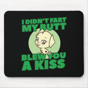 Hat dir mein Hintern nicht einen Kuss Furz? Mousepad