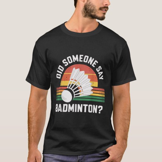 Hat jemand Badminton Funny Shuttle gesagt? T-Shirt (Vorderseite)