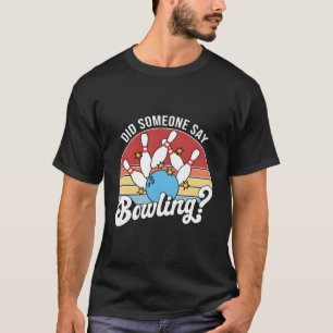 Hat jemand Bowling Kegel Bowling gesagt T-Shirt
