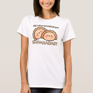 Hat jemand Empanadas gesagt? T-Shirt