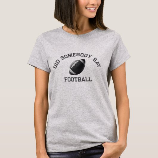 Hat jemand Football gesagt? T-Shirt (Vorderseite)