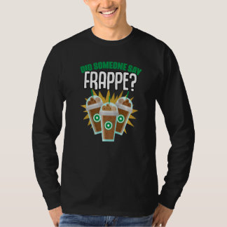 Hat jemand Frappe-Kaffee gesagt Humor für Koffein T-Shirt