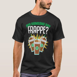 Hat jemand Frappe-Kaffee gesagt Humor für Koffein T-Shirt